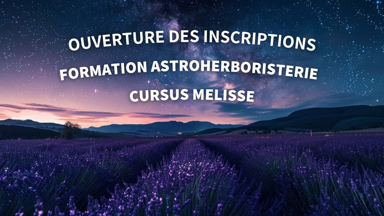 Ouverture Inscriptions Session Mélisse Formation Astroherboristerie