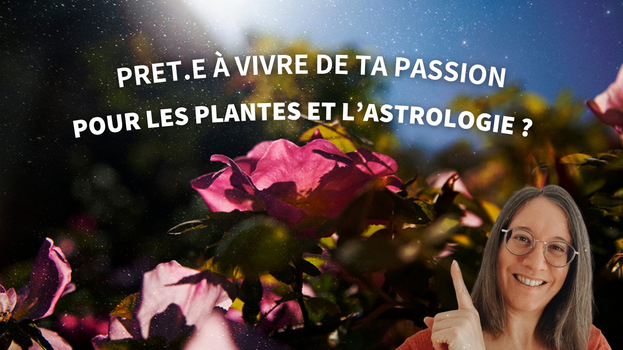 Prêt.e à vivre de ta passion pour les plantes et l’astrologie ?
