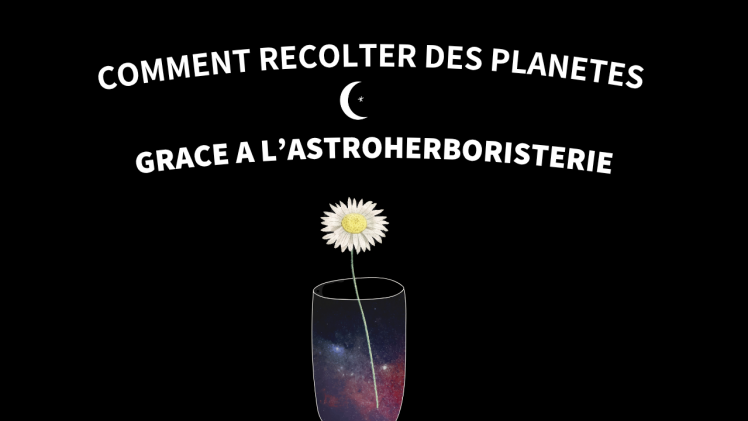 Comment « récolter » des planètes grâce à l’Astroherboristerie ?