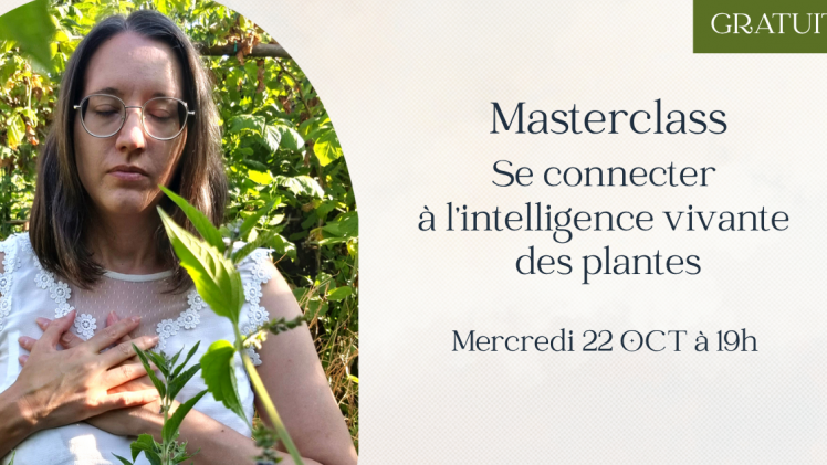 Masterclass gratuite Se connecter à l’Intelligence vivante des Plantes