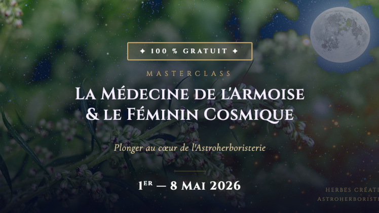 Masterclass gratuite — La Médecine de l&rsquo;Armoise & le Féminin Cosmique
